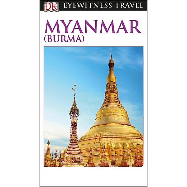 DK Eyewitness Myanmar (Burma) / Travel Guide, DK Eyewitness