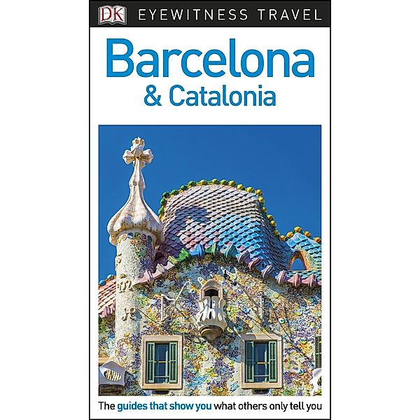 DK Eyewitness Travel: DK Eyewitness Travel Guide Barcelona and Catalonia, DK Travel