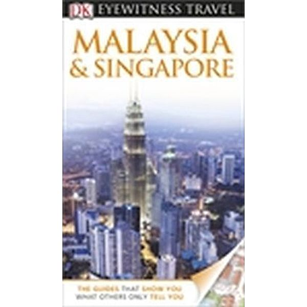 DK Eyewitness Travel Guide: Malaysia & Singapore, Ron Emmons