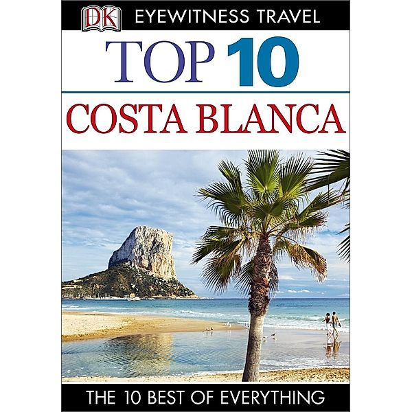DK Eyewitness Travel: Top 10 Costa Blanca, Mary-Ann Gallagher