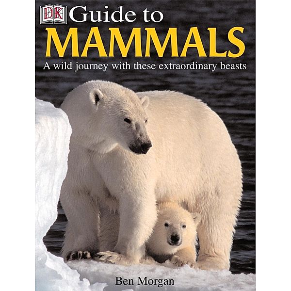 DK Guide to Mammals / DK Guide, Benjamin Morgan