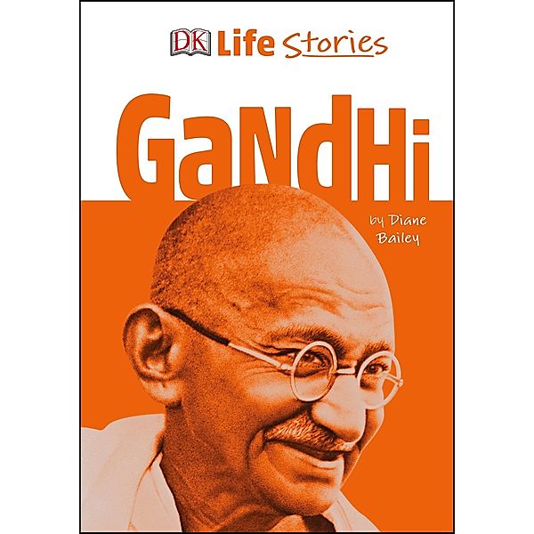 DK Life Stories Gandhi / Life Stories, Diane Bailey