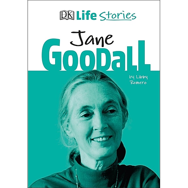 DK Life Stories Jane Goodall / DK Life Stories, Libby Romero