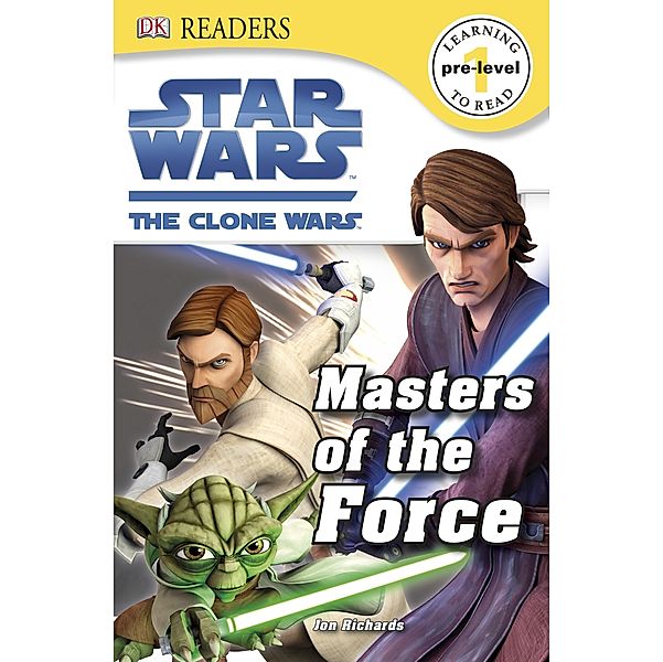 DK Readers Pre-Level 1: Star Wars the Clone Wars Masters of the Force, Jon Richards