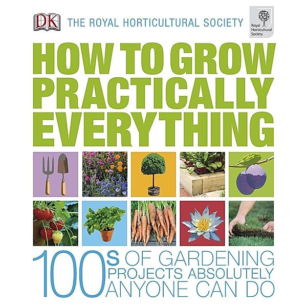 DK: RHS How to Grow Practically Everything, Lia Leendertz, Zia Allaway