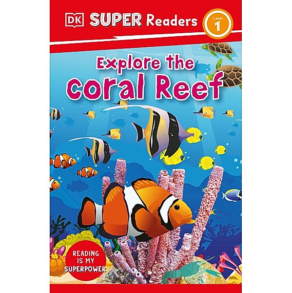 DK Super Readers Level 1 Explore the Coral Reef / DK Super Readers, Dk