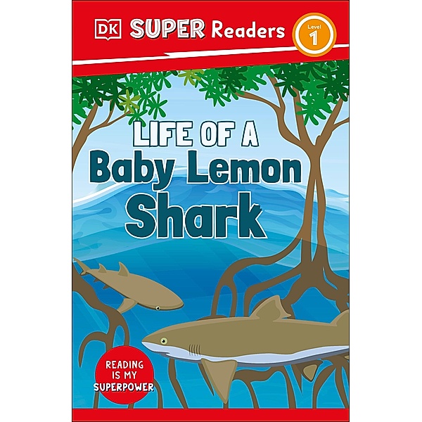 DK Super Readers Level 1 Life of a Baby Lemon Shark / DK Super Readers, Dk