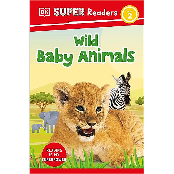 DK Super Readers Level 2 Wild Baby Animals / DK Super Readers, Dk