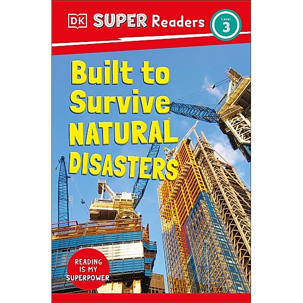 DK Super Readers Level 3 Built to Survive Natural Disasters / DK Super Readers, Dk