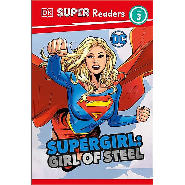 DK Super Readers Level 3 DC Supergirl Girl of Steel / DK Super Readers, Frankie Hallam