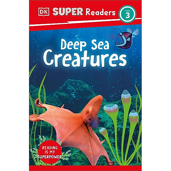 DK Super Readers Level 3 Deep-Sea Creatures / DK Super Readers, Dk