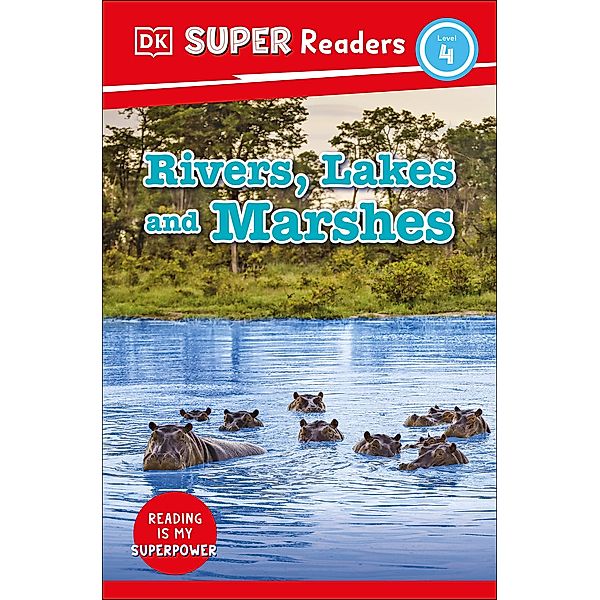 DK Super Readers Level 4 Rivers, Lakes and Marshes / DK Super Readers, Dk