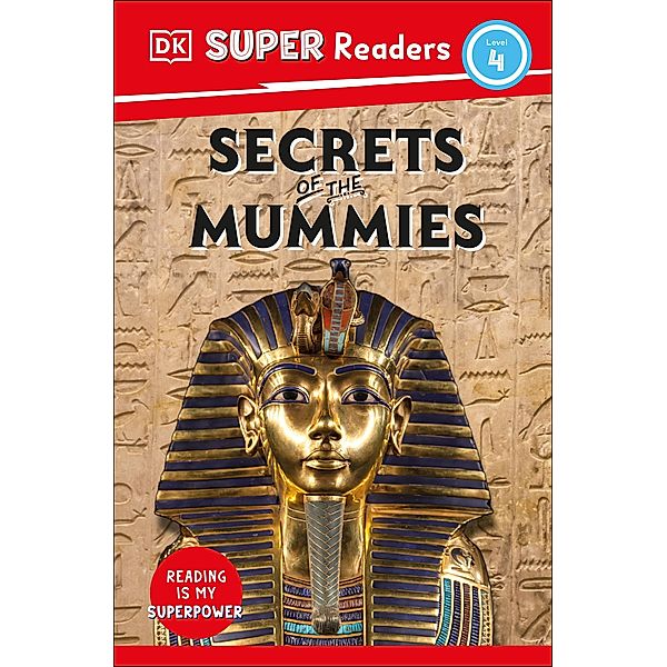 DK Super Readers Level 4 Secrets of the Mummies / DK Super Readers, Dk