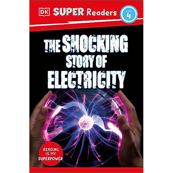 DK Super Readers Level 4 The Shocking Story of Electricity / DK Super Readers, Dk