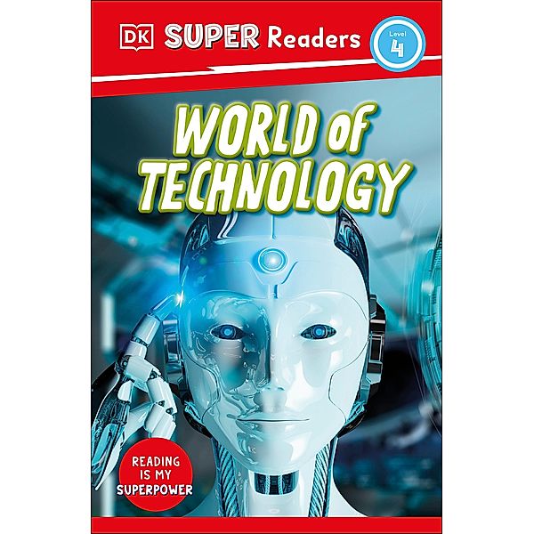 DK Super Readers Level 4 World of Technology / DK Super Readers, Dk