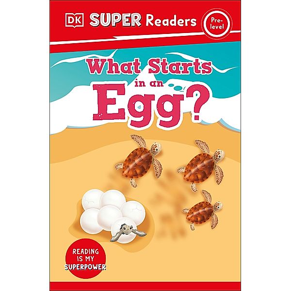 DK Super Readers Pre-Level What Starts in an Egg? / DK Super Readers, Dk