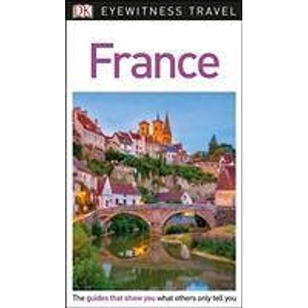 DK Travel: DK Eyewitness Travel Guide France, DK Travel