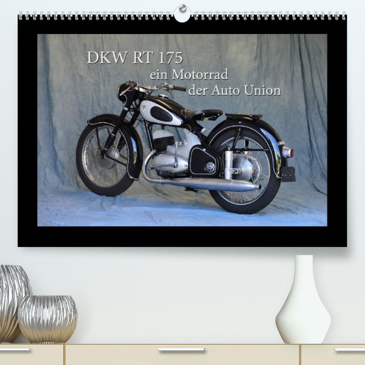 DKW RT 175 - Ein Motorrad der Auto Union Premium, hochwertiger DIN A2  Wandkalender 2023, Kunstdruck in Hochglanz - Kalender bestellen