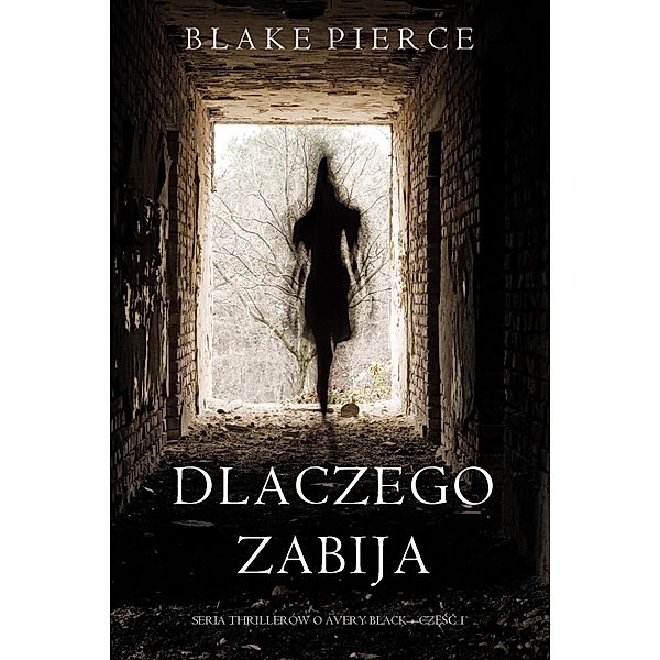 Dlaczego zabija (Seria thrillerów o Avery Black - Czesc 1) / Seria thrillerów o Avery Black Bd.1, Blake Pierce