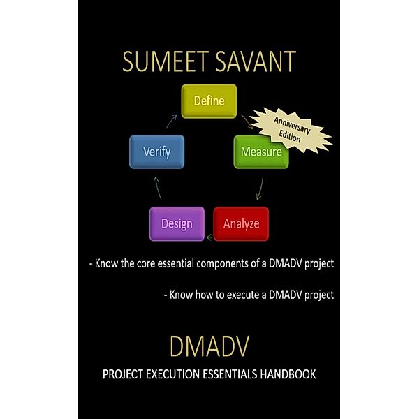DMADV (Lean Six Sigma Project Execution Essentials, #3) / Lean Six Sigma Project Execution Essentials, Sumeet Savant