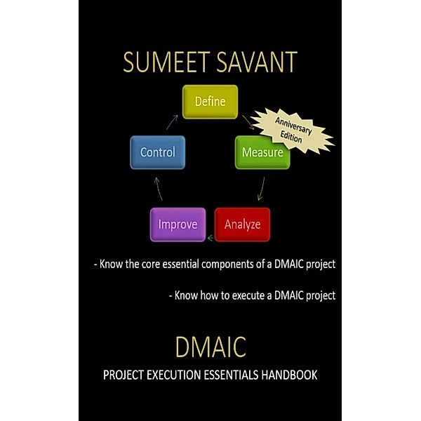 DMAIC (Lean Six Sigma Project Execution Essentials, #2) / Lean Six Sigma Project Execution Essentials, Sumeet Savant