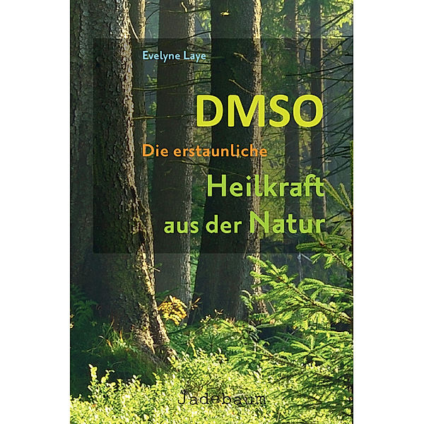 DMSO - Die erstaunliche Heilkraft aus der Natur, Evelyne Laye