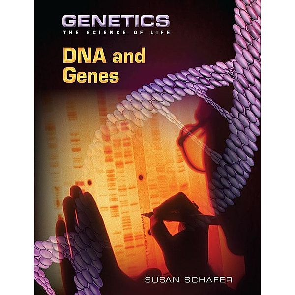 DNA and Genes, Susan Schafer