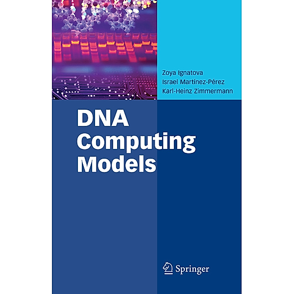 DNA Computing Models, Zoya Ignatova, Israel Martínez-Pérez, Karl-Heinz Zimmermann