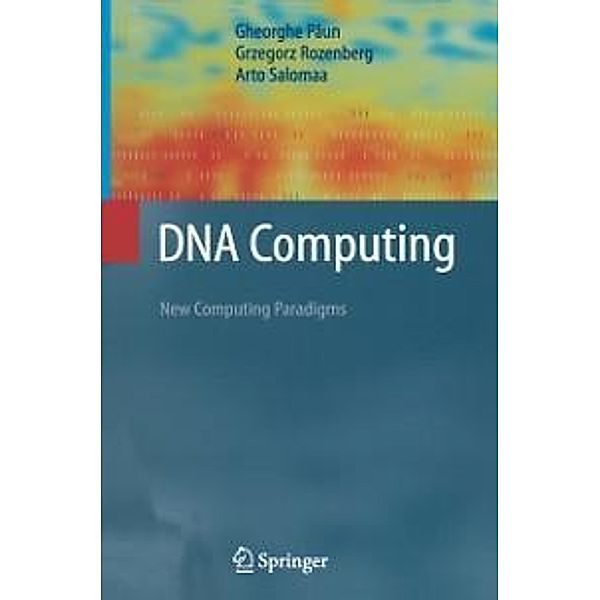 DNA Computing / Texts in Theoretical Computer Science. An EATCS Series, Gheorghe Paun, Grzegorz Rozenberg, Arto Salomaa