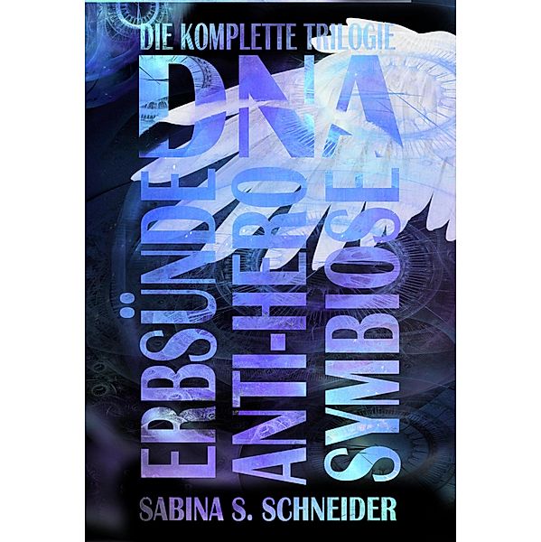 DNA - Die komplette Trilogie, Sabina S. Schneider