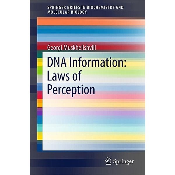 DNA Information: Laws of Perception / SpringerBriefs in Biochemistry and Molecular Biology, Georgi Muskhelishvili