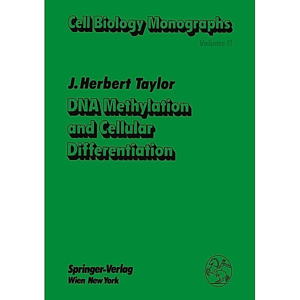DNA Methylation and Cellular Differentiation / Cell Biology Monographs Bd.11, James H. Taylor