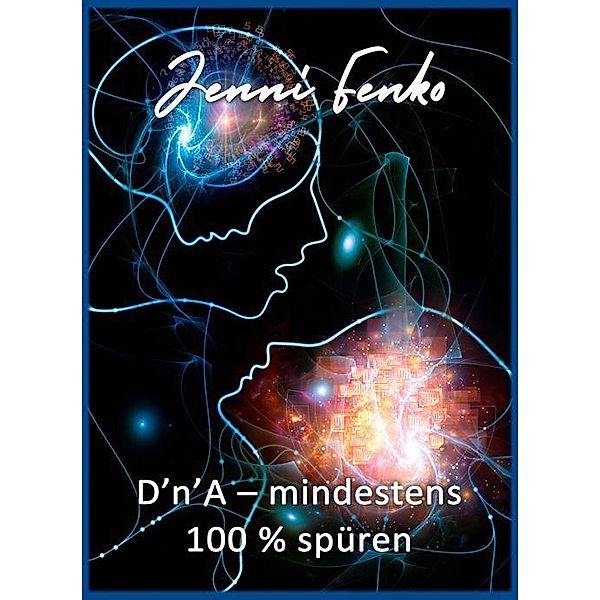 D'n'A - mindestens 100 % spüren, Jenni Fenko