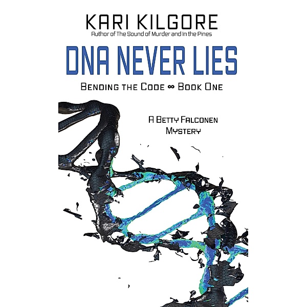DNA Never Lies (Bending the Code, #1) / Bending the Code, Kari Kilgore
