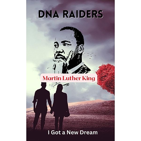 DNA Raider- Marten Luther King ,I Got a New Dream (DNA Raiders, #3) / DNA Raiders, Randolph Lad