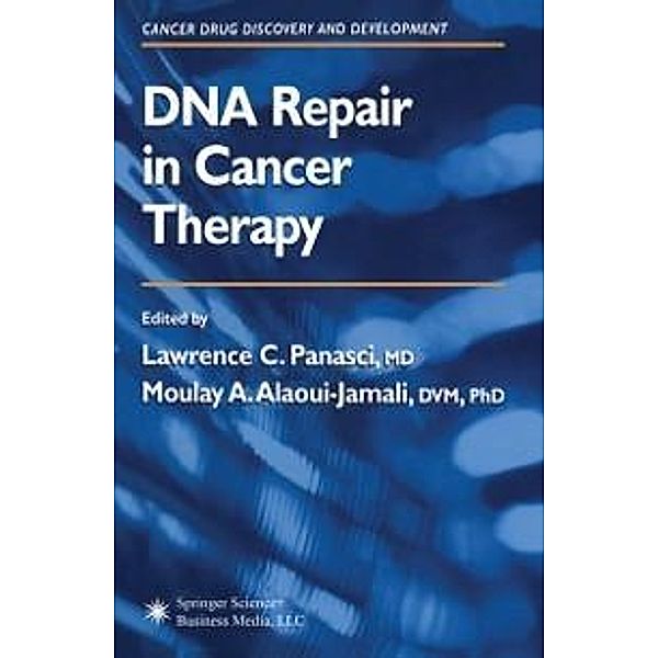 DNA Repair in Cancer Therapy / Cancer Drug Discovery and Development, Lawrence C. Panasci, Moulay A. (both Jewish General Hospital, Montreal, Canada) Alaoui-Jamali