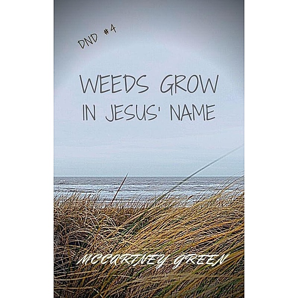 DND #4 Weeds Grow In Jesus' Name (DND- In Jesus' Name, #4) / DND- In Jesus' Name, McCartney Green