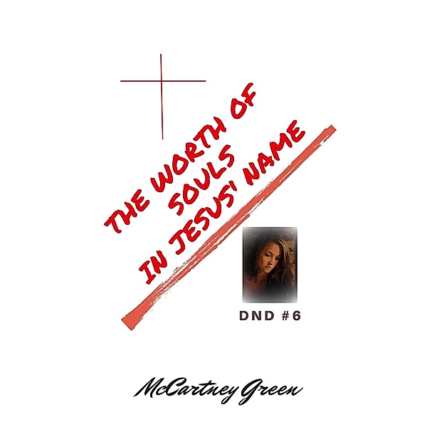 DND #6 The Worth of Souls In Jesus' Name (DND- In Jesus' Name, #6) / DND- In Jesus' Name, McCartney Green