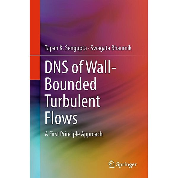 DNS of Wall-Bounded Turbulent Flows, Tapan K. Sengupta, Swagata Bhaumik