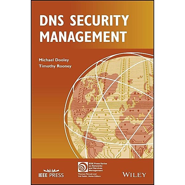 DNS Security Management / IEEE Press Series on Network Management, Michael Dooley, Timothy Rooney