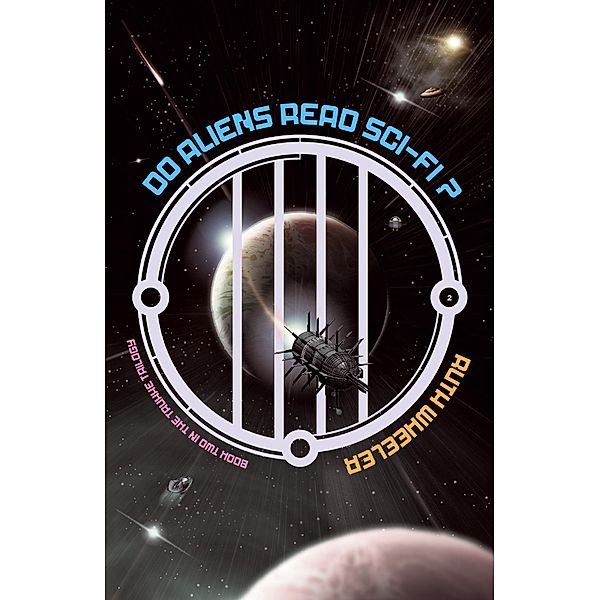 Do Aliens Read Sci-fi? (Truxxe Trilogy, #2) / Truxxe Trilogy, Ruth Wheeler