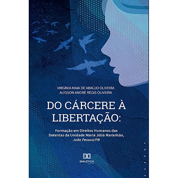 Do Cárcere à Libertação, Virgínia Maia de Araújo Oliveira, Alysson André Régis Oliveira