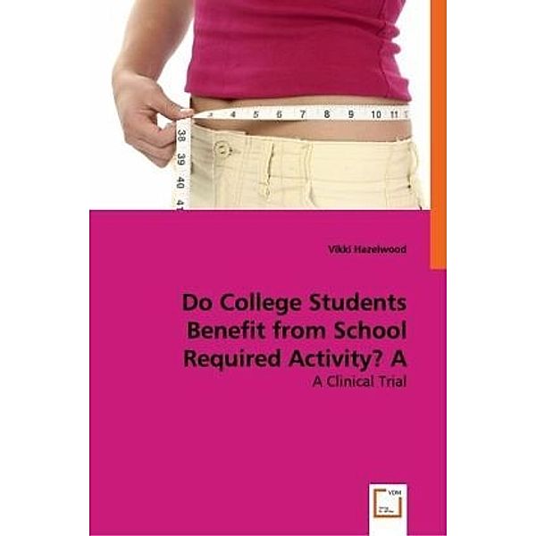 Do College Students Benefit from School Required Activity? A Clinical Trial; ., Vikki Hazelwood