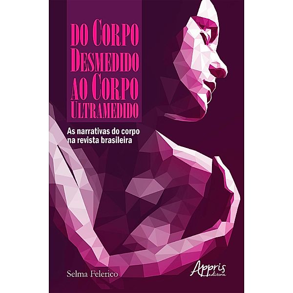 Do Corpo Desmedido ao Corpo Ultramedido: As Narrativas do Corpo na Revista Brasileira, Selma Peleias Felerico Garrini
