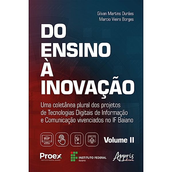 Do Ensino à Inovação: Uma Coletânea Plural dos Projetos de Tecnologias Digitais de Informação e Comunicação Vivenciados no IF Baiano - Volume II, Gilvan Martins Durães, Marcio Vieira Borges