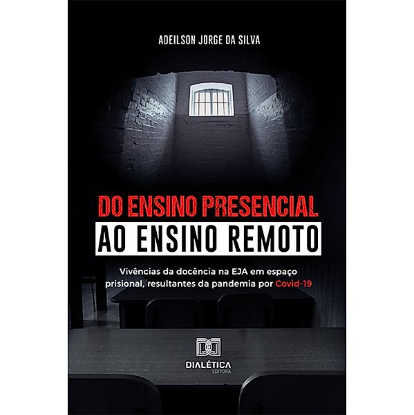 Do ensino presencial ao ensino remoto, Adeilson Jorge da Silva