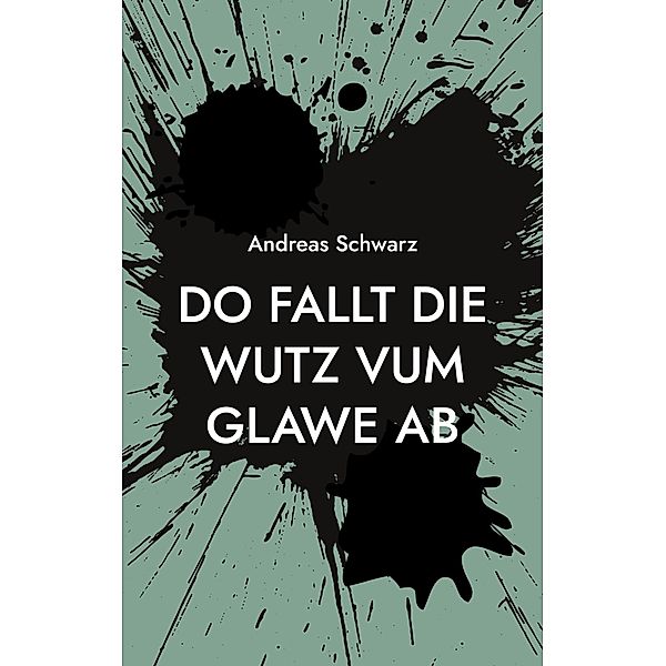 Do fallt die Wutz vum Glawe ab, Andreas Schwarz