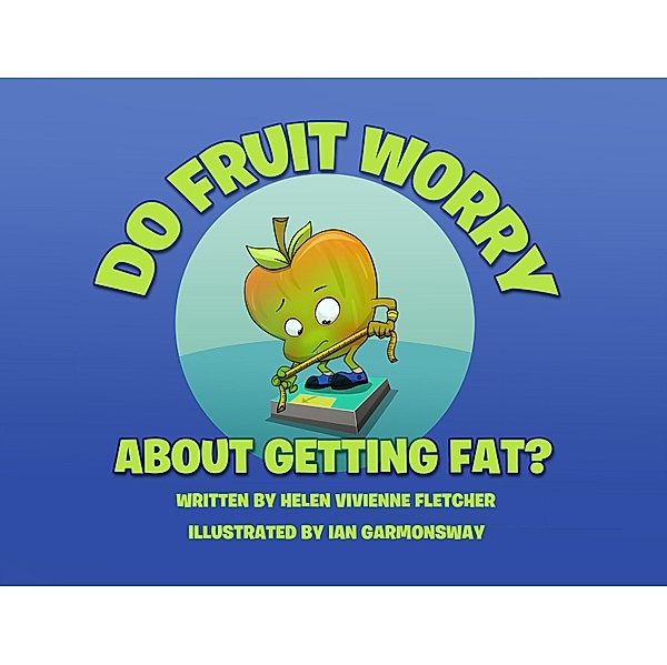 Do Fruit Worry About Getting Fat?, Helen Vivienne Fletcher