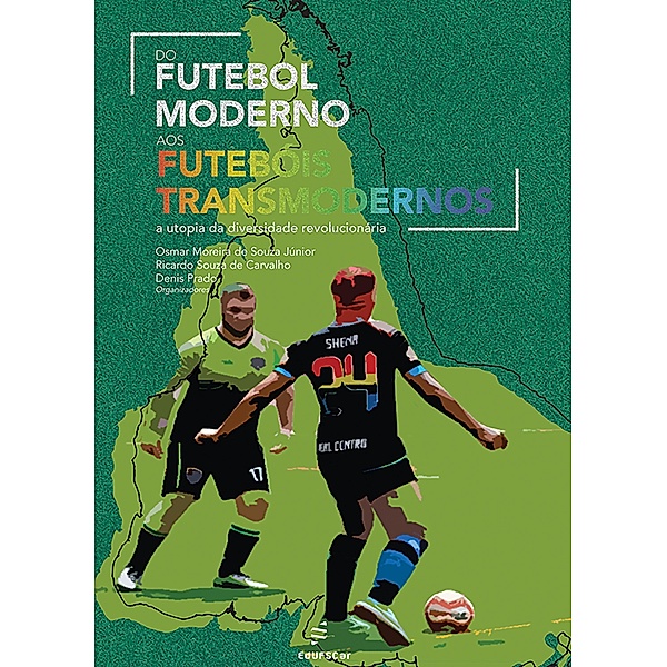 Do futebol moderno aos futebóis transmodernos, Osmar Moreira de Souza Júnior, Ricardo Souza de Carvalho, Denis Prado