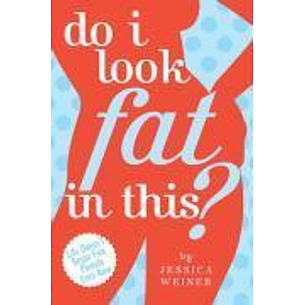 Do I Look Fat in This?, Jessica Weiner